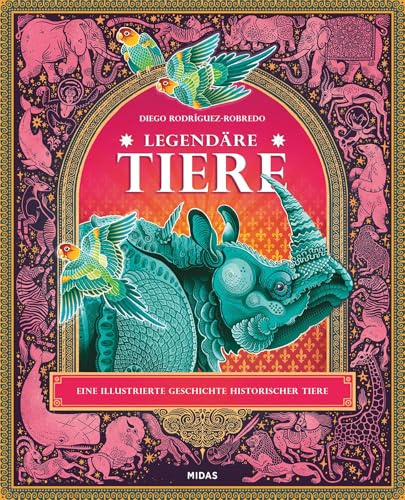 Legendäre Tiere: Eine illustrierte Geschichte historischer Tiere (Midas Kinderbuch)
