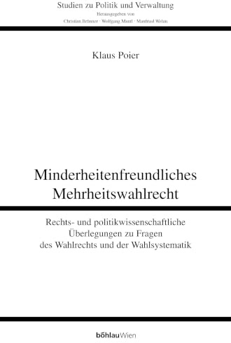 Minderheitenfreundliches Mehrheitswahlrecht: Rechts- und politikwissenschaftliche Überlegungen zu Fragen des Wahlrechts und der Wahlsystematik (Studien zu Politik und Verwaltung, Band 73)