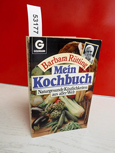 Mein Kochbuch: Naturgesunde Köstlichkeiten aus aller Welt (Mosaik bei Goldmann)