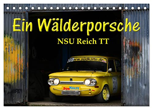Ein Wälderporsche - NSU Reich TT (Tischkalender 2026 DIN A5 quer), CALVENDO Monatskalender: Der Porsche-Killer am Berg (CALVENDO Mobilitaet)