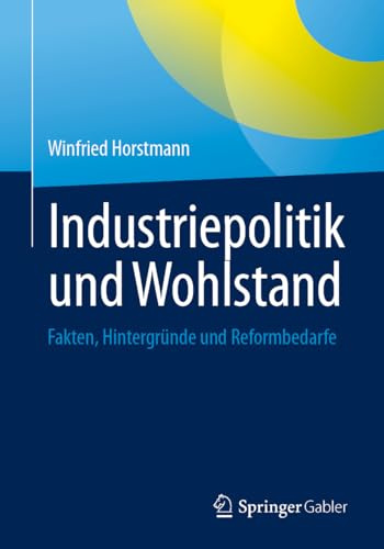 Industriepolitik und Wohlstand: Fakten, Hintergründe und Reformbedarfe