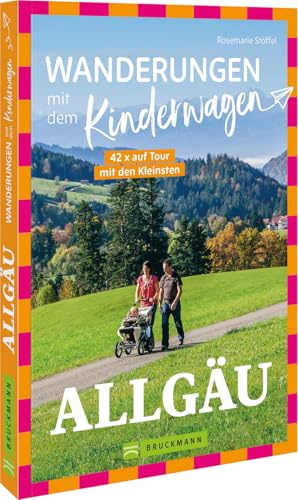 Wanderungen mit dem Kinderwagen Allgäu: 42 Mal auf Tour mit den Kleinsten – Entdecken Sie die besten für den Kinderwagen geeigneten Wanderungen im malerischen Allgäu!