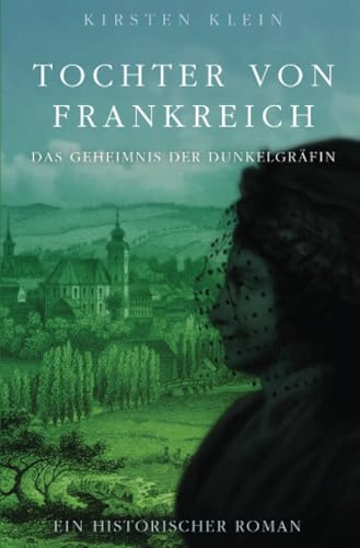 Tochter von Frankreich: Das Geheimnis der Dunkelgräfin