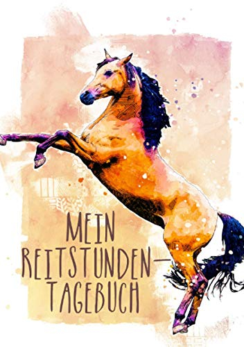 Mein Reitstunden-Tagebuch: Pferde Tagebuch | Reittagebuch | Reitertagebuch | Trainingstagebuch Reiter | Trainingsbuch Reiten