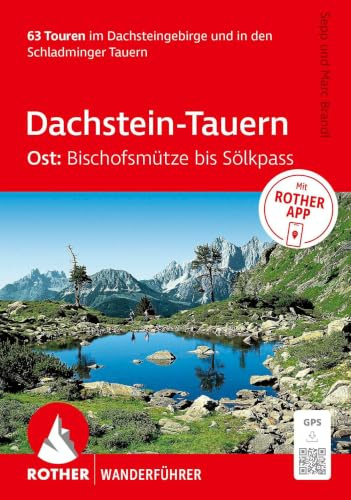 ROTHER Wanderführer Dachstein-Tauern Ost: Bischofsmütze bis Sölkpass. 63 Touren im Dachsteingebirge und in den Schladminger Tauern: Inkl. ROTHER App und GPS-Tracks zum Download