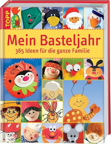 Mein Basteljahr: 365 Ideen für die ganze Familie. Das superdicke Familienbastelbuch für wenig Geld! 365 x Spass und Kreativvergnügen