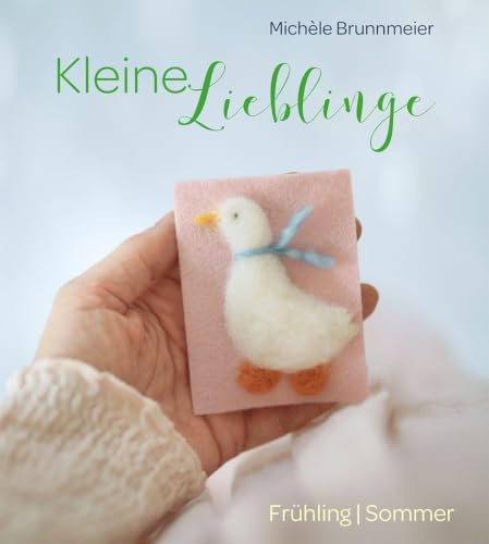 Kleine Lieblinge: Frühling & Sommer. Für zu Hause, für den Kindergarten, die Krippe oder als Geschenk – diese kleinen Schätze machen große Freude und ... einzelnen Jahreszeiten kreativ zu gestalten.