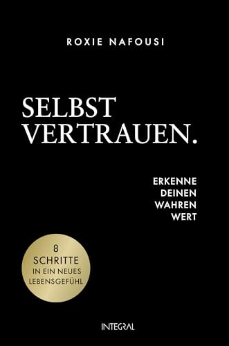 Selbstvertrauen. Erkenne deinen wahren Wert: 8 Schritte in ein neues Lebensgefühl - Der Bestseller der Manifestations-Queen Roxie Nafousi