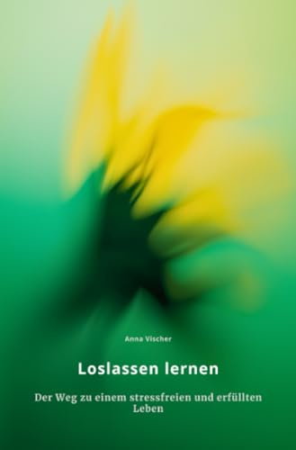 Loslassen lernen: Der Weg zu einem stressfreien und erfüllten Leben