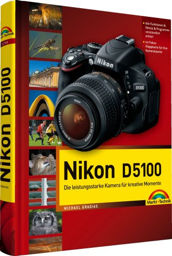 Nikon D5100: mit 12-seitiger Klappkarte: Die leistungsstarke Kamera für kreative Momente (Kamerahandbücher)