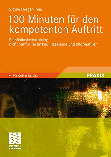 100 Minuten für den kompetenten Auftritt: Persönlichkeitstraining nicht nur für Techniker, Ingenieure und Informatiker