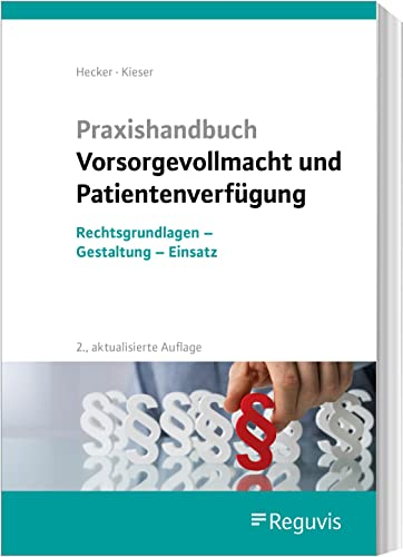 Praxishandbuch Vorsorgevollmacht und Patientenverfügung: Rechtsgrundlagen - Gestaltung - Einsatz