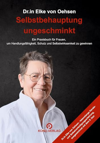 Selbstbehauptung ungeschminkt: Ein Praxisbuch für Frauen, um Handlungsfähigkeit, Schutz und Selbstwirksamkeit zu gewinnen