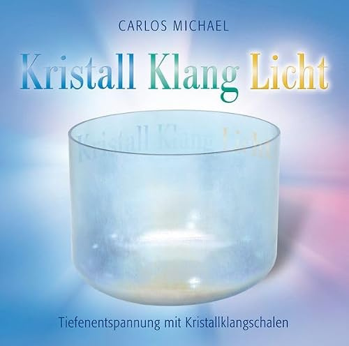 KRISTALL KLANG LICHT. Tiefenentspannung mit Kristallklangschalen