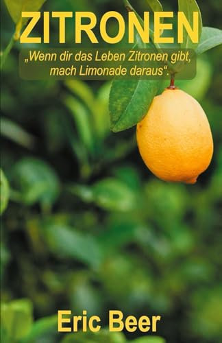 Zitronen: „Wenn dir das Leben Zitronen gibt, mach Limonade daraus“