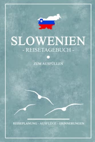 Slowenien Reisetagebuch zum Ausfüllen: Notizbuch und Reisebuch Geschenk / Wohnmobil Slowenien Roadtrip, Camping, Wandern und Motorrad / Slowenische Flagge / Reise Tagebuch / Rundreise Souvenir
