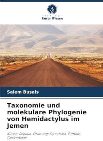 Taxonomie und molekulare Phylogenie von Hemidactylus im Jemen: Klasse: Reptilia, Ordnung: Squamata, Familie: Gekkonidae