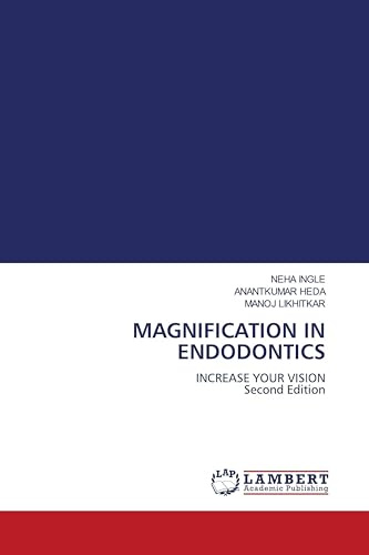 MAGNIFICATION IN ENDODONTICS: INCREASE YOUR VISION Second Edition