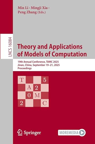 Theory and Applications of Models of Computation: 19th Annual Conference, TAMC 2025, Jinan, China, September 19–21, 2025, Proceedings (Lecture Notes in Computer Science, Band 16084)