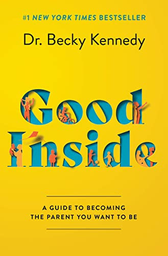Good Inside: A Practical Guide to Resilient Parenting Prioritizing Connection Over Correction