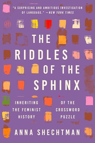 The Riddles of the Sphinx: Inheriting the Feminist History of the Crossword Puzzle – A Memoir and Historical Account of Word Games and Female Resistance