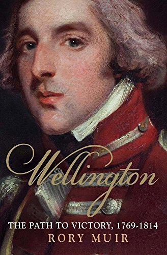 Wellington: The Path to Victory 1769-1814 (Volume 1)