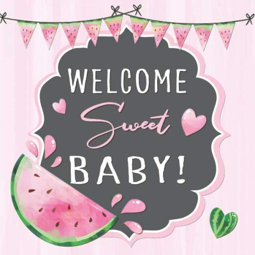 Welcome Sweet Baby: Watermelon Baby Shower Guest Book with Wishes & Advice for Parents + Predictions + Gift Log + Keepsake Memory Photo Pages | BBQ Guestbook Pink Green Mint Charcoal Tropical Theme