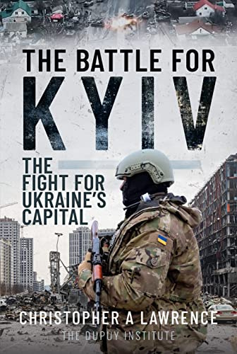 The Battle for Kyiv: The Fight for Ukraines Capital