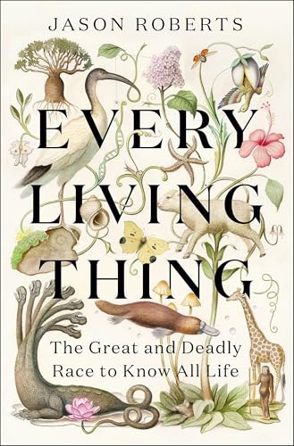 Every Living Thing: The Great and Deadly Race to Know All Life (WINNER OF THE 2025 PULITZER PRIZE FOR BIOGRAPHY) (Riverrun)