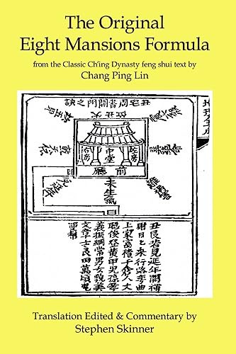 The Original Eight Mansions Formula: a Classic Ch'ing Dynasty feng shui text: From the Classic Ch'ing Dynasty Feng Shui Text by Chang Ping Lin: Volume 2 (Classic of Feng Shui Series)