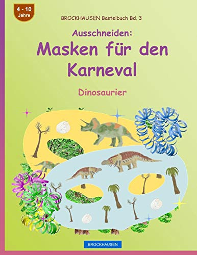 BROCKHAUSEN Bastelbuch Bd. 3 - Ausschneiden - Masken für den Karneval: Dinosaurier (Karnevalsmasken, Band 3)