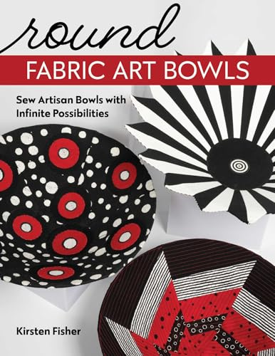 Round Fabric Art Bowls: Sew artisan bowls with infinite possibilities