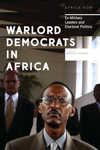 Warlord Democrats in Africa: Ex-Military Leaders and Electoral Politics (Africa Now)
