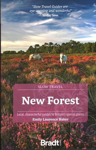 New Forest (Slow Travel): Local, Characterful Guides to Britain’s Special Places (Bradt Travel Guide)