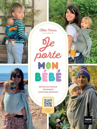 Je porte mon bébé: Moyens et techniques de portage, tout savoir pour en faire un véritable allié du quotidien !