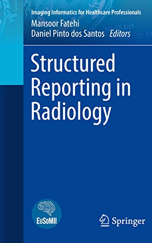 Structured Reporting in Radiology (Imaging Informatics for Healthcare Professionals)