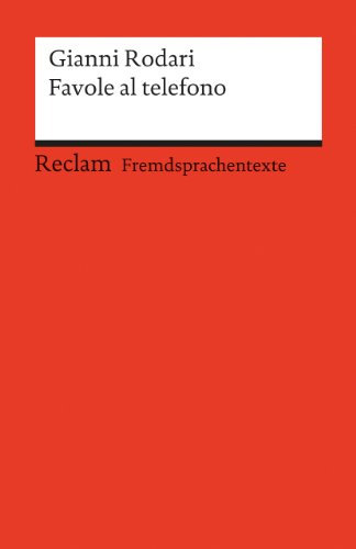 Favole al telefono: [Fremdsprachentexte] – Italienischer Text mit deutschen Worterklärungen. B2 (GER)– Rodari, Gianni – Klassenlektüre mit Erläuterungen – 19748 (Reclams Universal-Bibliothek)