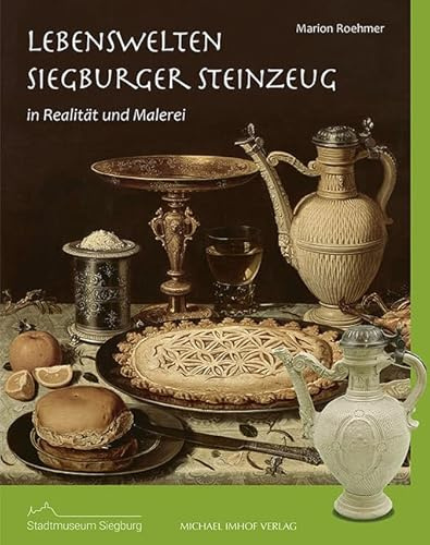Lebenswelten – Siegburger Steinzeug in Realität und Malerei