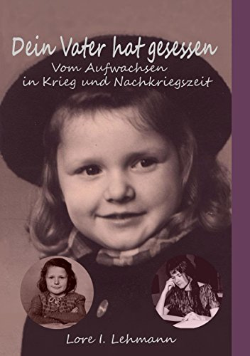 Dein Vater hat gesessen: Vom Aufwachsen in Krieg und Nachkriegszeit