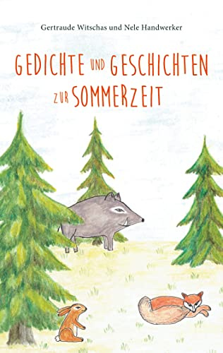 Gedichte und Geschichten zur Sommerzeit: Sommerbuch für Kinder ab vier Jahren mit Sommergedichten und Tiergeschichten aus dem Sagawald (Gedichte für Kinder und Tiergeschichten aus dem Sagawald)