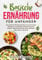 Basische Ernährung für Anfänger: Das große Kochbuch mit leckeren und einfachen Rezepten zur natürlichen Entsäuerung des Körpers. Basisch kochen für einen optimalen Säure-Basen-Haushalt!