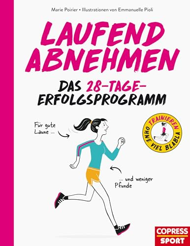 Laufend abnehmen - Schritt für Schritt effektiv und langfristig Gewicht verlieren. Mit Ernährungstipps und Trainingsplan für Laufanfänger. Das erfolgreiche 28-Tage-Programm von Abnehm-Coach Poirier.