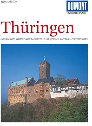 DuMont Kunst Reiseführer Thüringen: Das grüne Herz Deutschlands - Reisen zwischen Werra und Elster
