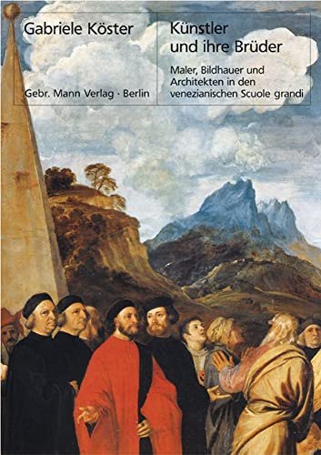 Künstler und ihre Brüder: Maler, Bildhauer und Architekten in den venezianischen Scuole grandi (Berliner Schriften zur Kunst, Band 22)