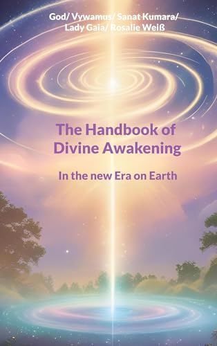 The Handbook of Divine Awakening: In the new Era on Earth