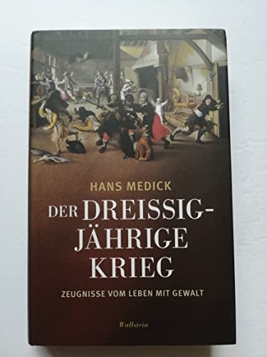 Der Dreißigjährige Krieg: Zeugnisse vom Leben mit Gewalt