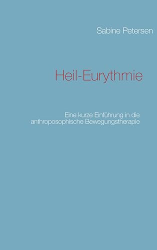 Heil-Eurythmie: Eine kurze Einführung in die anthroposophische Bewegungstherapie