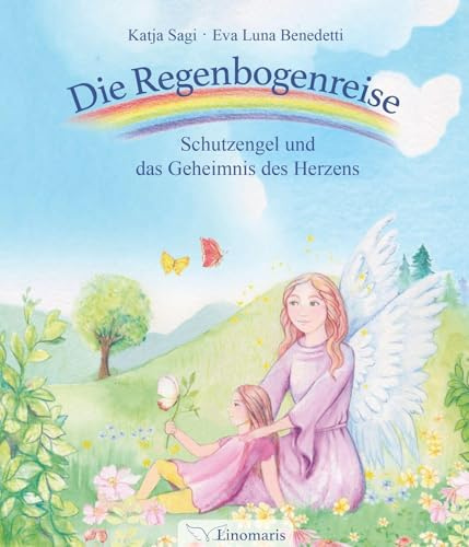 Die Regenbogenreise: Schutzengel und das Geheimnis des Herzens
