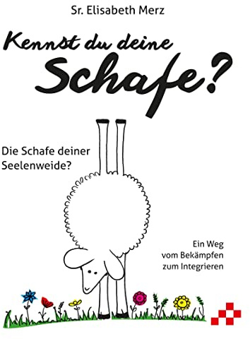Kennst du deine Schafe?: Die Schafe deiner Seelenweide?: Die Schafe deiner Seelenweide? Ein Weg vom Bekämpfen zum Integrieren