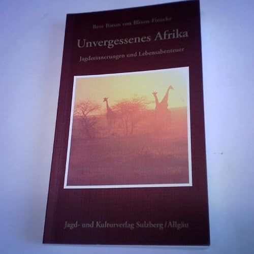 Unvergessenes Afrika: Jagd- und Lebensabenteuer